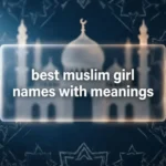 Best Muslim Girl Names with Meanings