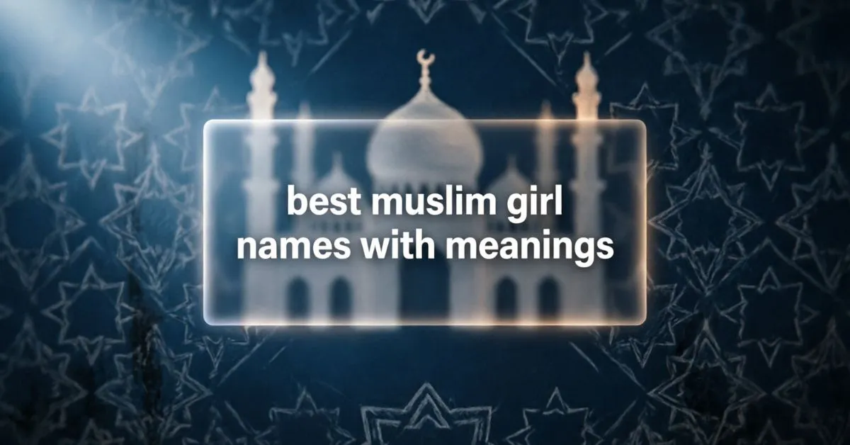 Best Muslim Girl Names with Meanings